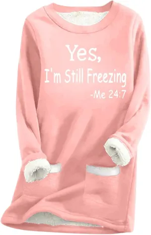 Yes,I'm Still Freezing -Me 24:7 Sherpa Lined Sweatshirt Women Fuzzy Fleece Thermal Outerwear Letter Print Pullover